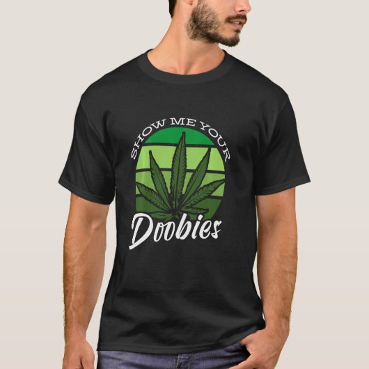 Funny Smoker Show me je Doobies T-shirt (Voorkant)