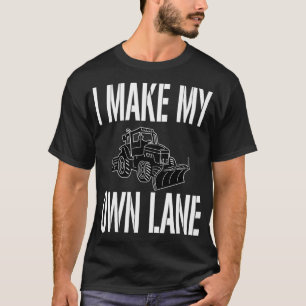 Funny Snow Plow Driver Quote I making my own Lane T-shirt