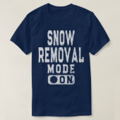 Funny Snow Removal Mode On Snowplow Driver Meme T-shirt (Design voorkant)