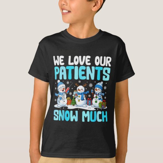 Funny Snowman Nurse We Love Our Patients Snow Much T-shirt (Voorkant)