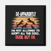 Funny So Apparently I'm Not Allowed To Adopt All T Magneet (Voorkant)