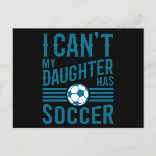 Funny Soccer Dad Soccer Mom I Cant My Daughter Has Briefkaart (Voorkant)