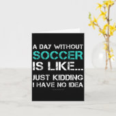 Funny Soccer Shirts. A Day Without Soccer Gift  Kaart (Gele Bloem)