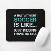 Funny Soccer Shirts. A Day Without Soccer Gift  Muismat (Met muis)