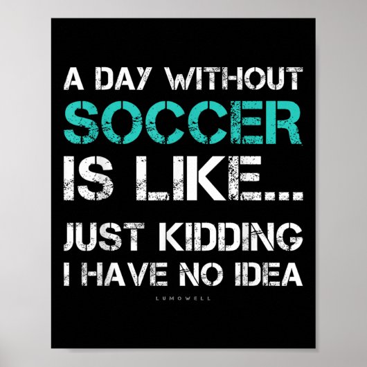 Funny Soccer Shirts. A Day Without Soccer Gift Poster (Voorkant)