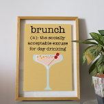 Funny Social Brunch Drink Quote Typografie Poster<br><div class="desc">Sociaal Brunch Poster - Het is 17.00 uur ergens goed? Presentatie van ons sensationele, jonge en grappige Brunch poster: "Brunch, het sociaal aanvaardbare excuus voor het dagelijks drink" Dit ontwerp bevat een illustratie van een fancy en gekleurde drink met onze eigen definitie van brunch als woordenboek in een mosterdachtergrond. Dit...</div>