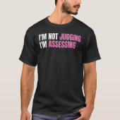 Funny Social Worker I'm not judging I'm Assessing T-shirt (Voorkant)