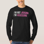 Funny Social Worker I'm not judging I'm Assessing T-shirt (Voorkant)