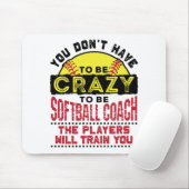 Funny Softball Coach You Don't Have to Be Crazy Muismat (Met muis)