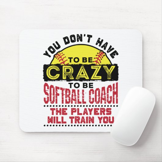 Funny Softball Coach You Don't Have to Be Crazy Muismat (Met muis)