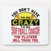 Funny Softball Coach You Don't Have to Be Crazy Muismat (Voorkant)