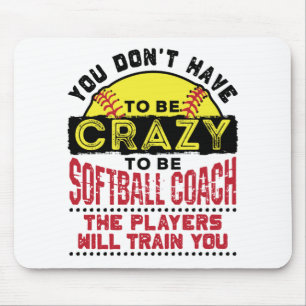 Funny Softball Coach You Don't Have to Be Crazy Muismat