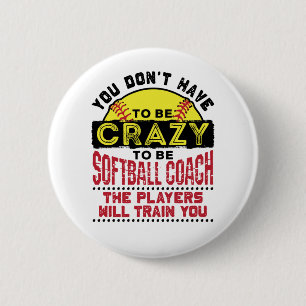 Funny Softball Coach You Don't Have to Be Crazy Ronde Button 5,7 Cm