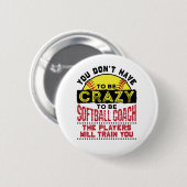 Funny Softball Coach You Don't Have to Be Crazy Ronde Button 5,7 Cm (Voorkant /achterkant)