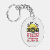Funny Softball Coach You Don't Have to Be Crazy Sleutelhanger (Voorkant Links)