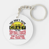 Funny Softball Coach You Don't Have to Be Crazy Sleutelhanger (Achterkant)