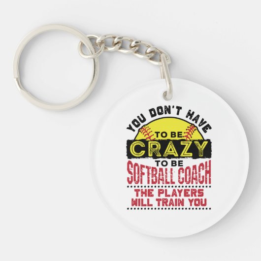 Funny Softball Coach You Don't Have to Be Crazy Sleutelhanger (Voorkant)