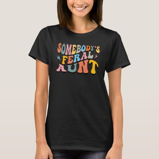 Funny Somebody's Feral Aunt Cool Groovy For Mom Mo T-shirt (Voorkant)