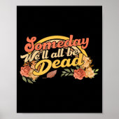 Funny Someday We'll All Be Dead Casual Graphic For Poster (Voorkant)