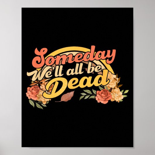 Funny Someday We'll All Be Dead Casual Graphic For Poster (Voorkant)