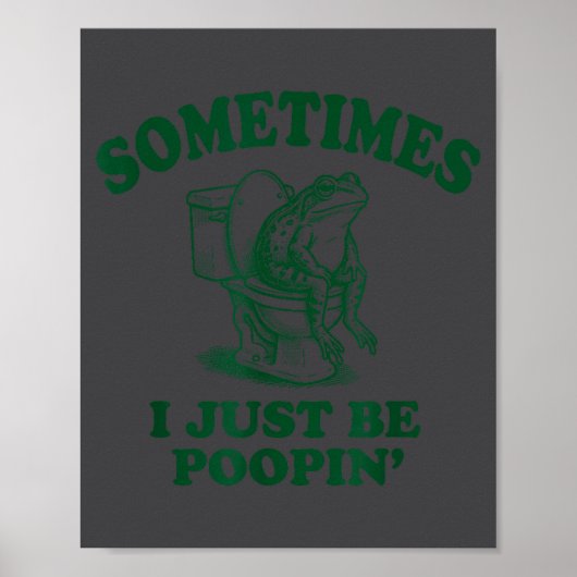 Funny Sometimes I Just Frog Poopin Poster (Voorkant)