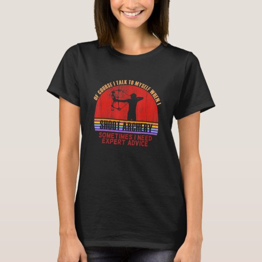Funny Sometimes Need Expert Advice Shoot Archery T-shirt (Voorkant)
