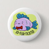 Funny Sophisticated Fish Pun, met zogenoemde visti Ronde Button 5,7 Cm (Voorkant)