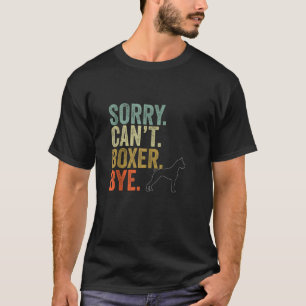 Funny Sorry Can t Boxer Bye  Dogs Lover Tan T-shirt