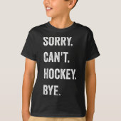 Funny Sorry Can't Hockey Bye Hockey Player Coach T T-shirt (Voorkant)