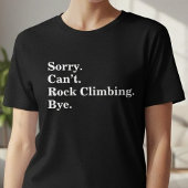 Funny Sorry Can't Rock Climbing Bye T-shirt