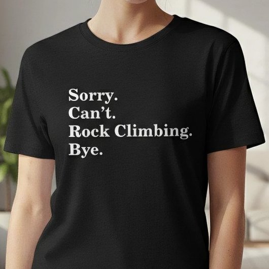Funny Sorry Can't Rock Climbing Bye T-shirt