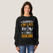 Funny Sorry I'm Late I was Hiking Camping Hikers T Trui (Voorkant volledig)