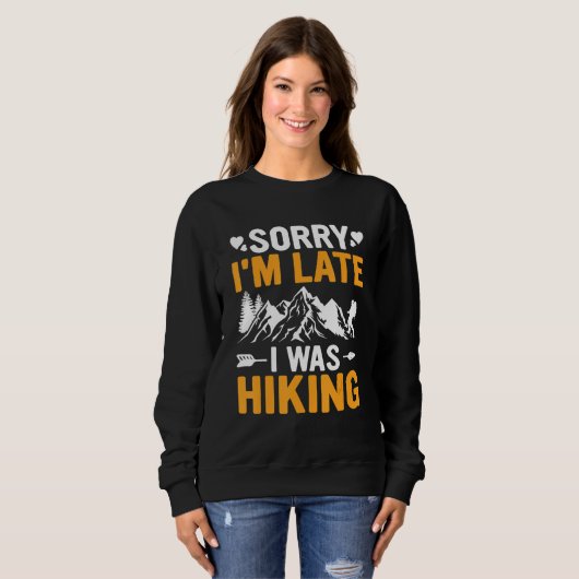 Funny Sorry I'm Late I was Hiking Camping Hikers T Trui (Voorkant volledig)