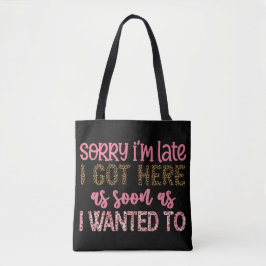 Funny Sorry I'm Late Tote Bag