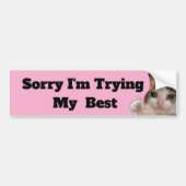 Funny "Sorry I'm Trying My Best" Bumper Sticker |  (Voorkant)