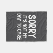 Funny, Sorry It's Not My Day To Care . Sarcastic J Fleece Deken (Voorkant (Horizontaal))