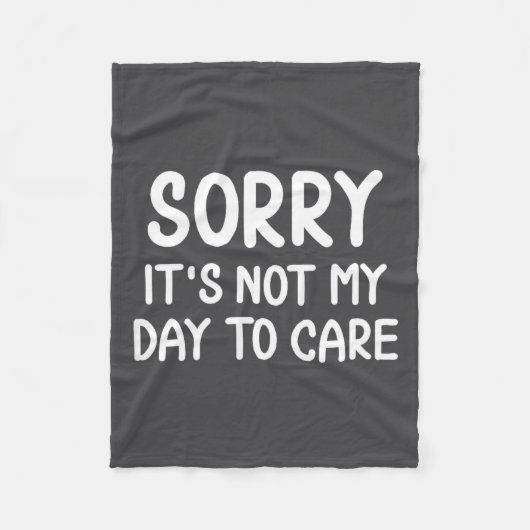 Funny, Sorry It's Not My Day To Care . Sarcastic J Fleece Deken (Voorkant)
