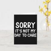Funny, Sorry It's Not My Day To Care . Sarcastic J Kaart (Gele Bloem)