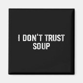 Funny Soup Lover I Don't Trust Soup  Magneet (Voorkant)