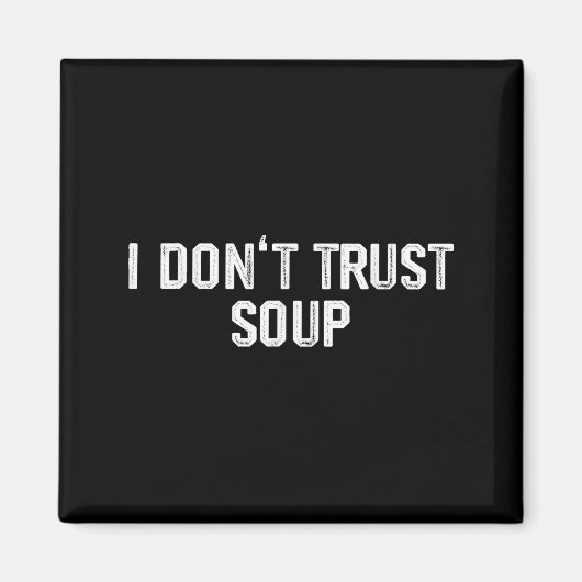 Funny Soup Lover I Don't Trust Soup  Magneet (Voorkant)