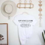 Funny Spanglish Definition | Spaans Engels T-shirt<br><div class="desc">Een hilarische en ware definitie van hoe het is om Spanglish te spreken. Een beroemde mix van Spaans en Engels. Iedereen die een nieuwe taal leert (met name Español) kan dit humoristische shirt waarderen. "No se la palabra." ""De legitieme Cómo se dice?". We zijn er allemaal goed geweest? Perfect cadeau...</div>