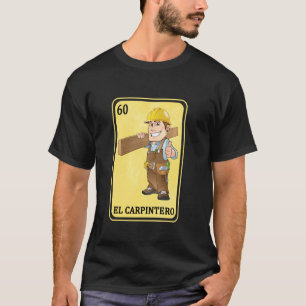 Funny Spanish Carpenter Mexican Lottery El Carpin T-shirt
