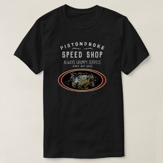 Funny Speed Shop Piston Broke Always Grumpy T-shirt (Design voorkant)