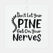 Funny Spine op je zenuwen Metalen Ornament (Voorkant)