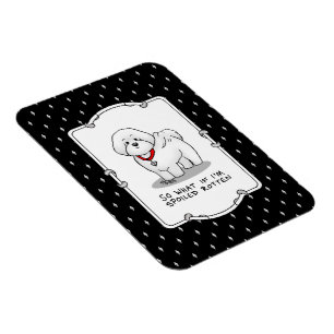 Funny Spoiled Rotten Bichon Frise Dog - Cute Magneet