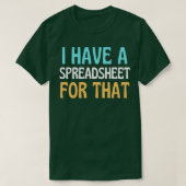 Funny Spreadsheet ik heb een spreadsheet voor dat T-shirt (Design voorkant)
