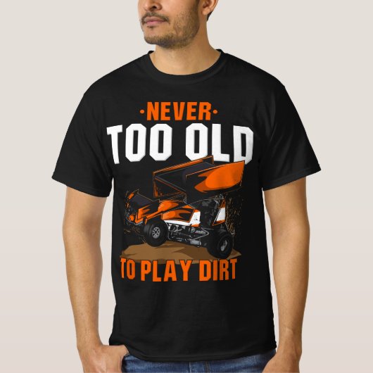 Funny Sprint Car Racing Never Too Old To Play In D T-shirt (Voorkant)