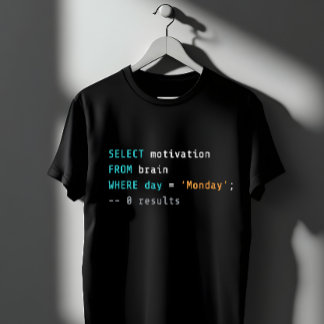 Funny SQL Monday Motivation Programmer Joke T-shirt