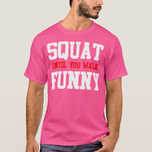 Funny Squat tot je rondloopt Funny - Gym Humor - W T-shirt