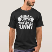 Funny Squat tot je rondloopt met grappige Gym Fitn T-shirt (Voorkant)